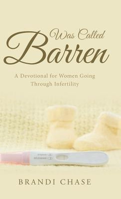 Was Called Barren: A Devotional for Women Going Through Infertility by Chase, Brandi