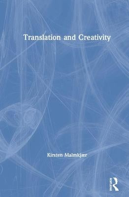Translation and Creativity by Malmkjær, Kirsten