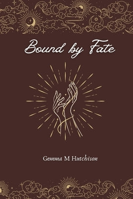 Bound by fate by Hutchison, Gemma M.
