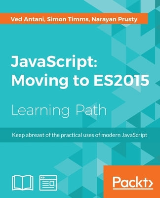 JavaScript: Moving to ES2015 by Antani, Ved