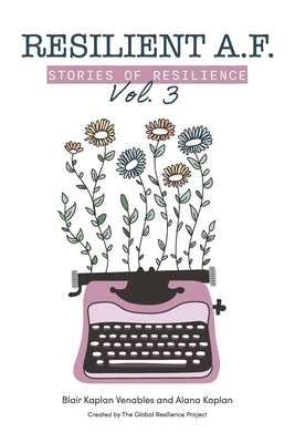 Resilient A.F.: Stories of Resilience Volume 3 by Kaplan, Alana