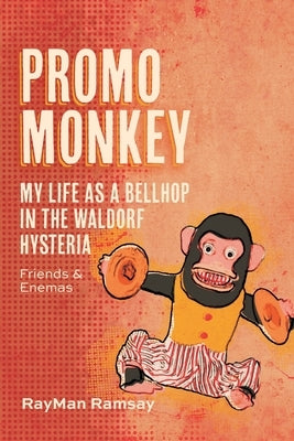 Promo Monkey: My Life as a BellHop in the Waldorf Hysteria: Friends and Enemas by Ramsay, Rayman