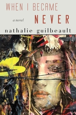 When I Became Never by Guilbeault, Nathalie