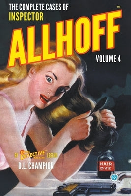 The Complete Cases of Inspector Allhoff, Volume 4 by Champion, D. L.