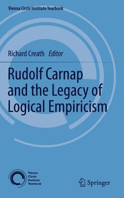Rudolf Carnap and the Legacy of Logical Empiricism by Creath, R.