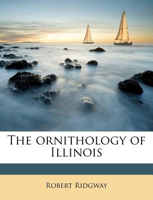 The Ornithology of Illinois by Ridgway, Robert