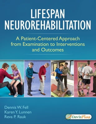 Lifespan Neurorehabilitation: A Patient-Centered Approach from Examination to Interventions and Outcomes by Fell, Dennis