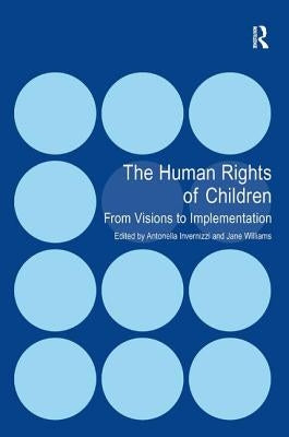 The Human Rights of Children: From Visions to Implementation by Invernizzi, Antonella