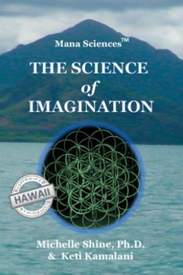 Mana Sciences: Science of Imagination by Kamalani, Keti