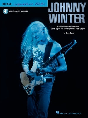 Johnny Winter: A Step-By-Step Breakdown of the Guitar Styles and Techniques of a Blues Legend by Rubin, Dave