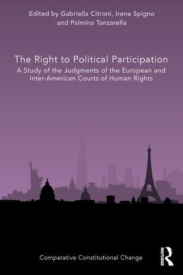 The Right to Political Participation: A Study of the Judgments of the European and Inter-American Courts of Human Rights by Citroni, Gabriella