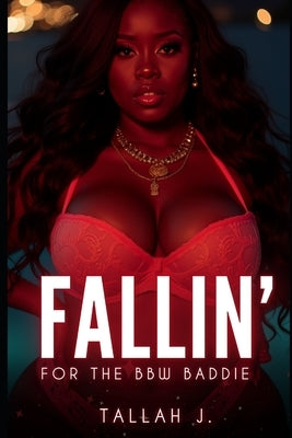Fallin' for The BBW Baddie: A Hood Love Story by J, Tallah