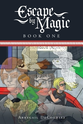Escape by Magic: Book One by Decoursey, Abbygail