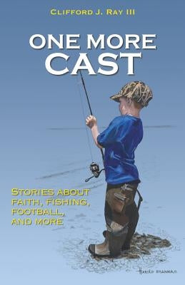 One More Cast by Ray, Clifford J., III