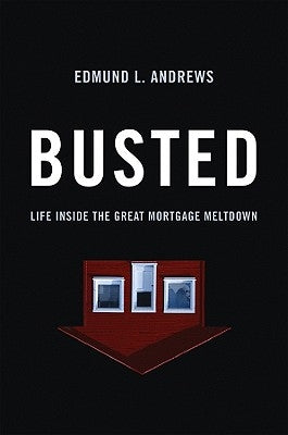 Busted: Life Inside the Great Mortgage Meltdown by Andrews, Edmund L.