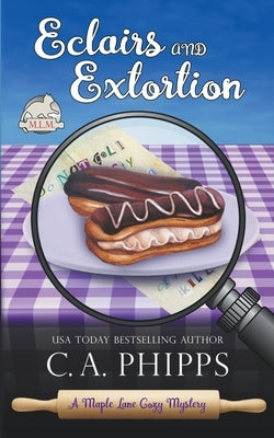 Eclairs and Extortion by Phipps, C. a.