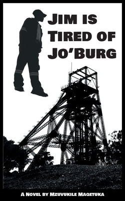 Jim Is Tired Of Jo'Burg by Maqetuka, Mzuvukile J.