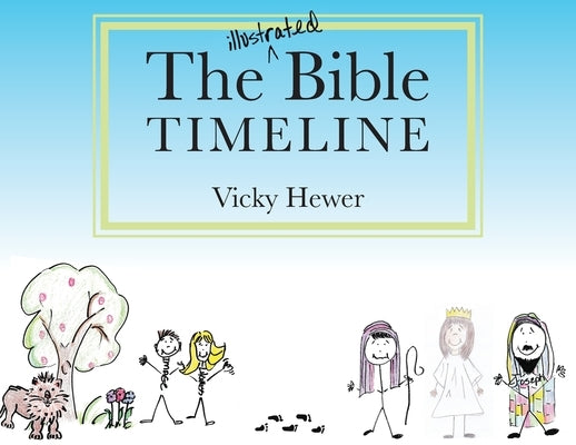 The Illustrated Bible Timeline by Hewer, Vicky