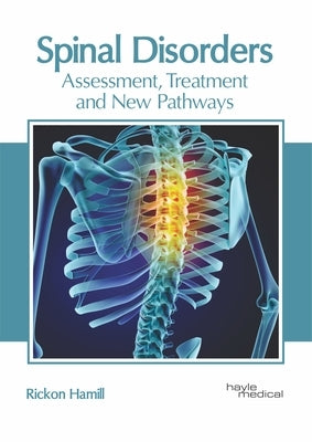 Spinal Disorders: Assessment, Treatment and New Pathways by Hamill, Rickon