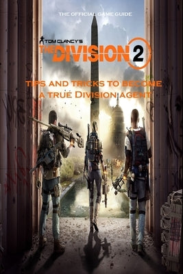 TOM CLANCY'S THE DIVISION 2 Guide: Tips and Tricks to become a true Division agent by Cecilie Smed