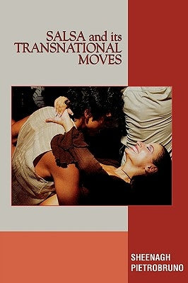 Salsa and Its Transnational Moves by Pietrobruno, Sheenagh
