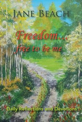 Freedom . . .: Free to Be Me by Beach, Jane