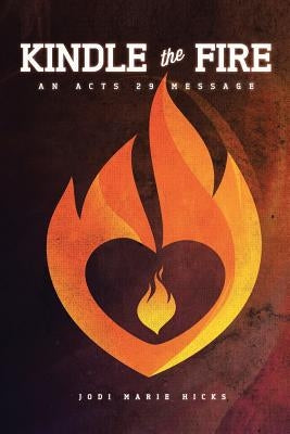 Kindle the Fire by Hicks, Jodi Marie
