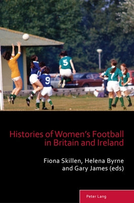 Histories of Women's Football in Britain and Ireland by Taylor, Matthew