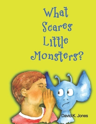 What Scares Little Monsters? by Jones, David K.