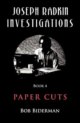 Joseph Radkin Investigations - Book 4: Paper Cuts by Biderman, Bob