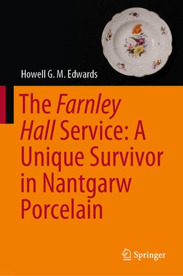 The Farnley Hall Service: A Unique Survivor in Nantgarw Porcelain by Edwards, Howell G. M.