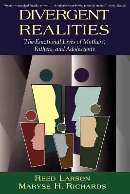 Divergent Realities: The Emotional Lives of Mothers, Fathers, and Adolescents by Larson, Reed