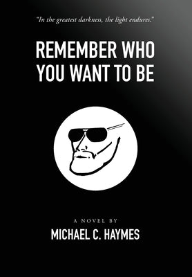 Remember Who You Want To Be by Haymes, Michael C.