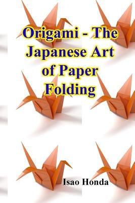 Origami - The Japanese Art of Paper Folding by Honda, Isao
