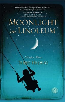 Moonlight on Linoleum: A Daughter's Memoir by Helwig, Terry