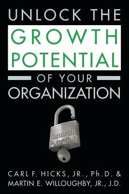 Unlock the Growth Potential of Your Organization by Willoughby Jr. J. D., Martin