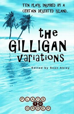 The Gilligan Variations: Ten Plays Inspired by a Certain Deserted Island by Burton, Jessica