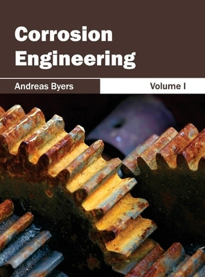 Corrosion Engineering: Volume I by Byers, Andreas