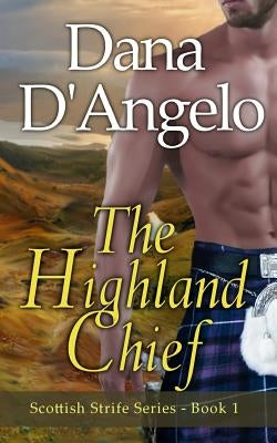 The Highland Chief: Scottish Strife Series by D'Angelo, Dana