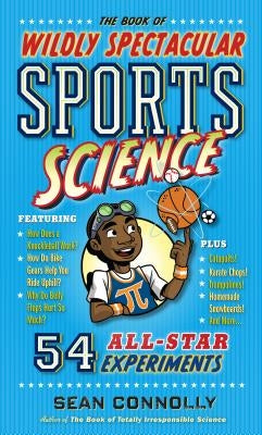 The Book of Wildly Spectacular Sports Science: 54 All-Star Experiments by Connolly, Sean