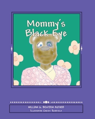 Mommy's Black Eye: Exploring Domestic Violence by Bentrim, William G.