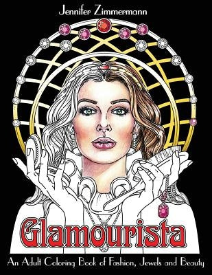 Glamourista: An Adult Coloring Book of Fashion, Jewels and Beauty by Zimmermann, Jennifer