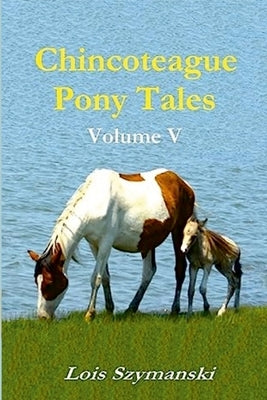 Chincoteague Pony Tales: Volume V by Szymanski, Lois