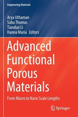 Advanced Functional Porous Materials: From Macro to Nano Scale Lengths by Uthaman, Arya