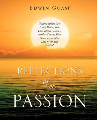 Reflections of My Passion by Guasp, Edwin