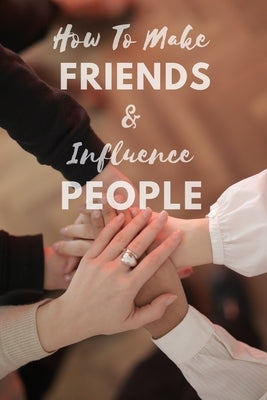 How To Make Friends And Influence People: Complete Guide How To Win Friends As An Adult by G, Martin
