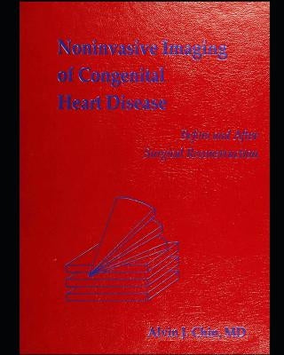 Noninvasive imaging of congenital heart disease: before and after surgical reconstruction by Chin, Alvin