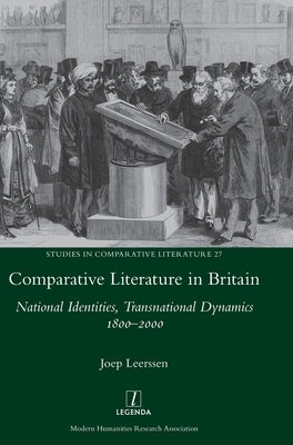 Comparative Literature in Britain: National Identities, Transnational Dynamics 1800-2000 by Leerssen, Joep