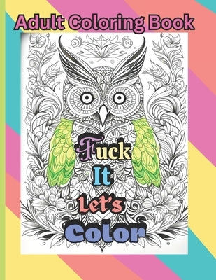 Fuck It Let's Color by Leo, A.