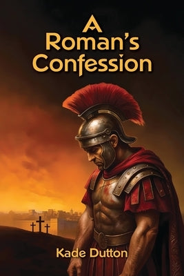 A Roman's Confession by Dutton, Kade